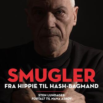 Sten Lundager (f. 1947): Smugler : fra hippie til hash-bagmand (Ved Peter Carstens)