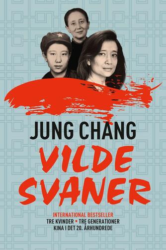 Jung Chang: Vilde svaner : tre kvinder - tre generationer : Kina i det 20. århundrede