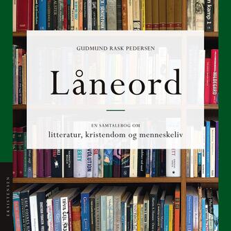 Gudmund Rask Pedersen: Låneord : en samtalebog om litteratur, kristendom og menneskeliv