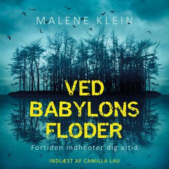Malene Klein (f. 1988): Ved Babylons floder : fortiden indhenter dig altid