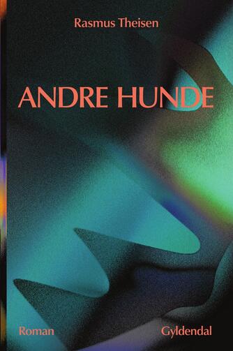 Rasmus Theisen (f. 1995): Andre hunde : roman