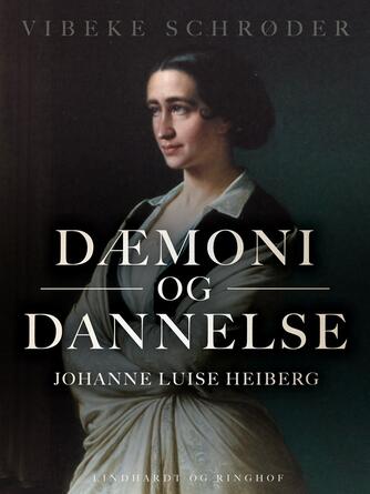 Vibeke Schrøder: Dæmoni og dannelse : Johanne Luise Heiberg