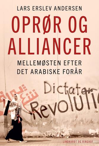 Lars Erslev Andersen: Oprør og alliancer : Mellemøsten efter Det Arabiske Forår