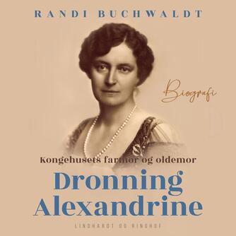 Randi Buchwaldt: Kongehusets farmor og oldemor Dronning Alexandrine