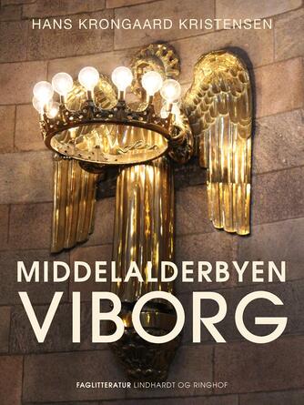 Hans Krongaard Kristensen: Middelalderbyen Viborg