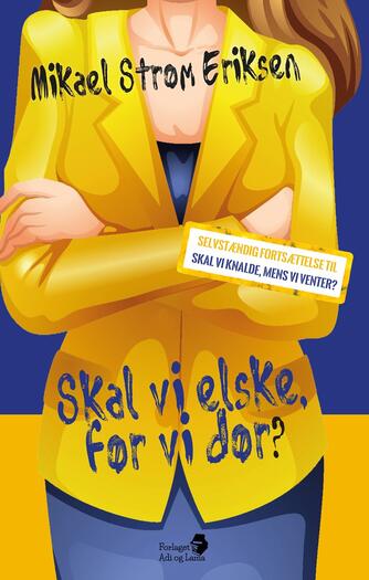 Mikael Strøm Eriksen: Skal vi elske, før vi dør?