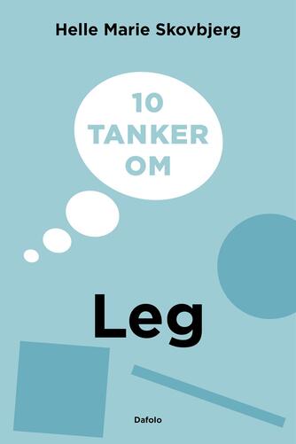 Helle Marie Skovbjerg: 10 tanker om leg