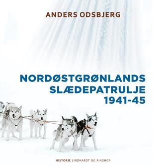 Anders Odsbjerg: Nordøstgrønlands slædepatrulje 1941-45 (Ved Fjord Trier Hansen)
