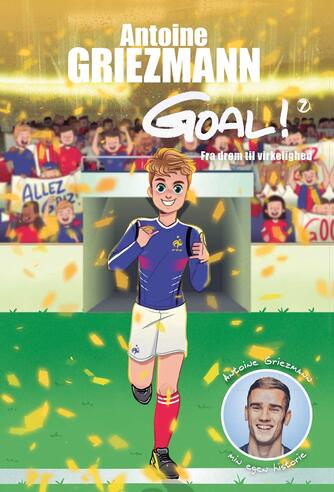 Antoine Griezmann (f. 1991): Fra drøm til virkelighed