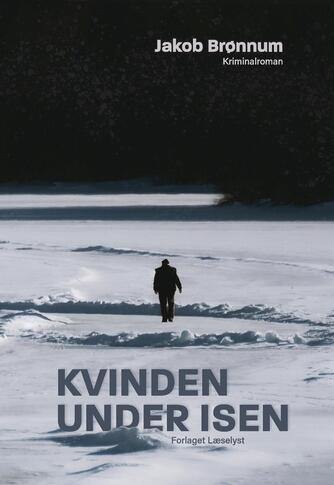 Jakob Brønnum: Kvinden under isen : kriminalroman