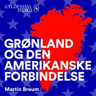 Martin Breum: Grønland og den amerikanske forbindelse