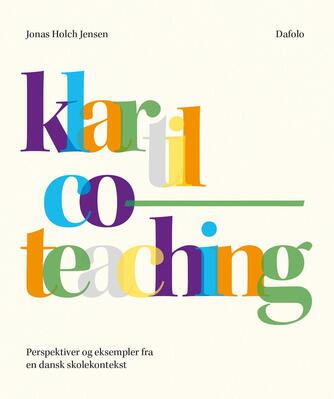 Jonas Holch Jensen: Klar til co-teaching : perspektiver og eksempler fra en dansk skolekontekst