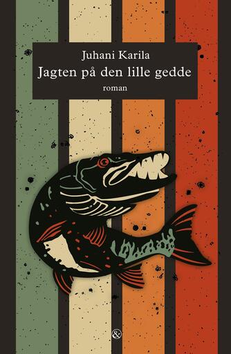 Juhani Karila (f. 1985): Jagten på den lille gedde : roman