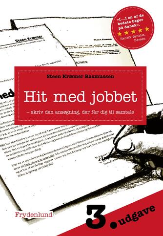 Steen Kræmer Rasmussen: Hit med jobbet : skriv den ansøgning, der får dig til samtale