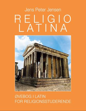 Jens Peter Jensen (f. 1949): Religio latina : øvebog i latin for religionsstuderende