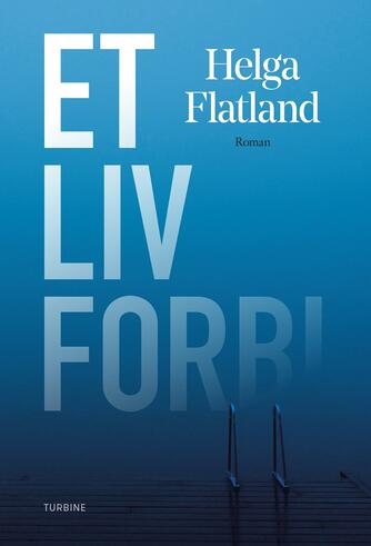 Helga Flatland: Et liv forbi