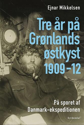 Ejnar Mikkelsen (f. 1880): Tre år på Grønlands østkyst