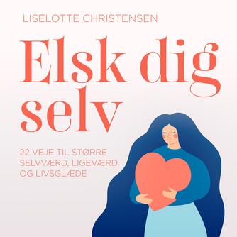 Isis Giselle Christensen: Elsk dig selv : 22 veje til større selvværd, ligeværd og livsglæde
