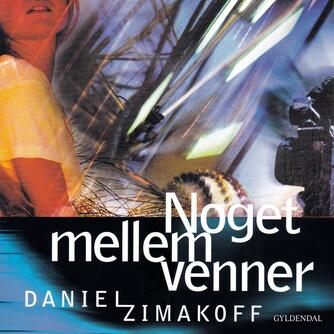 Daniel Zimakoff: Noget mellem venner