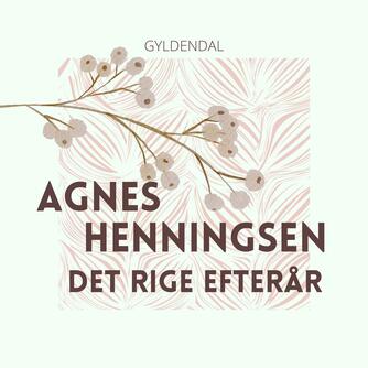 Agnes Henningsen (f. 1868): Det rige efterår