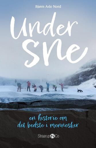 Bjørn Asle Nord (f. 1968): Under sne : en historie om det bedste i mennesker