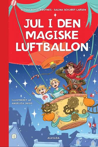 Nicole Boyle Rødtnes, Salina Schjødt Larsen: Jul i den magiske luftballon (Ill. Angelica Inigo)