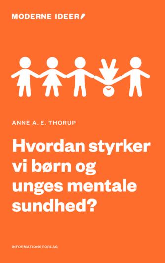 Anne A. E. Thorup: Hvordan styrker vi børn og unges mentale sundhed?