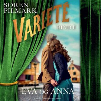 Søren Pilmark: Varieté - Eva og Anna : roman