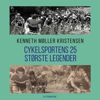 Kenneth Møller Kristensen: Cykelsportens 25 største legender