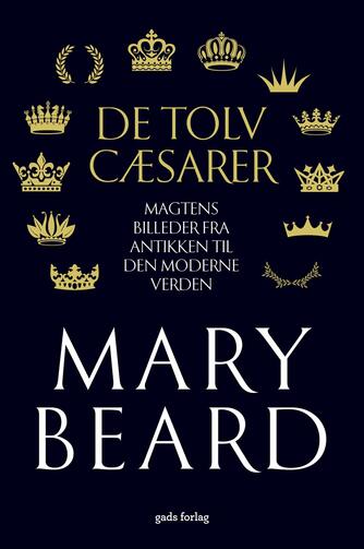 Mary Beard (f. 1955): De tolv cæsarer : magtens billeder fra antikken til den moderne verden