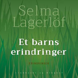 Selma Lagerlöf: Et barns erindringer (Ved Vibeke Reumert)