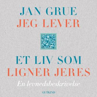 Jan Grue: Jeg lever et liv som ligner jeres