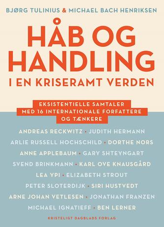 Bjørg Tulinius, Michael Bach Henriksen: Håb og handling i en kriseramt verden : eksistentielle samtaler med 16 internationale forfattere og tænkere