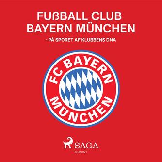 Brian Bødker: Fussball Club Bayern München : på sporet af klubbens DNA