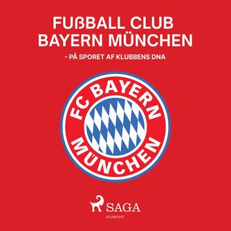 Brian Bødker: Fussball Club Bayern München : på sporet af klubbens DNA