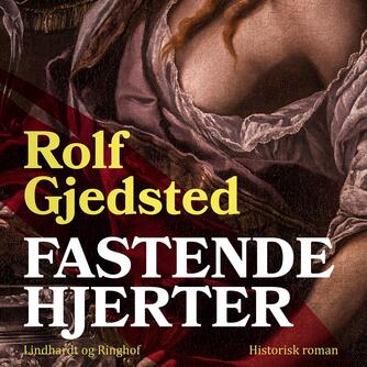 Rolf Gjedsted: Fastende hjerter : en fortælling omkring året 1654