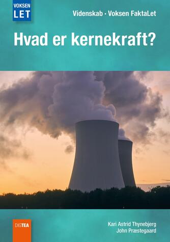 Kari Astrid Thynebjerg, John Nielsen Præstegaard: Hvad er kernekraft?