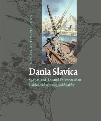 Anna-Elisabeth Jensen: Dania Slavica : Sydsjælland, Lolland-Falster og Møn i vikingetid og tidlig middelalder