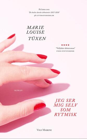 Marie Louise Tüxen: Jeg ser mig selv som rytmisk : roman