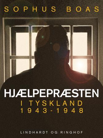 Sophus Boas: Hjælpepræsten - i Tyskland 1943-1948