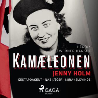 Henrik Werner Hansen (f. 1944): Kamæleonen : Jenny Holm : gestapoagent, nazijæger, mirakelkvinde