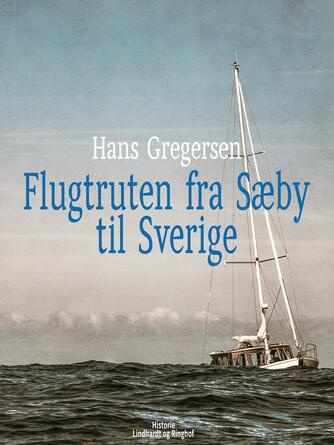 Hans Gregersen (f. 1946): Flugtruten fra Sæby til Sverige