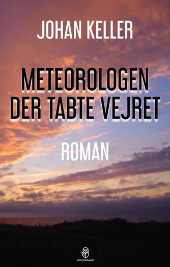 Johan Keller (f. 1945-07-11): Meteorologen der tabte vejret : roman