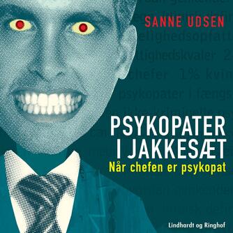 Sanne Udsen: Psykopater i jakkesæt : når chefen er psykopat