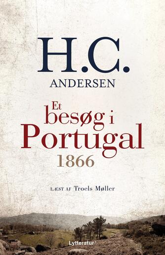 H. C. Andersen (f. 1805): Et besøg i Portugal 1866