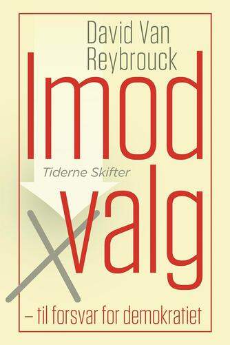 David van Reybrouck: Imod valg : til forsvar for demokratiet