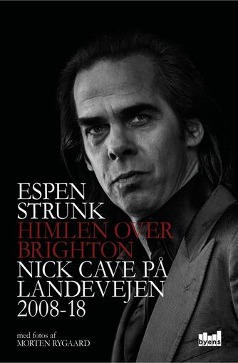 Espen Strunk: Himlen over Brighton : Nick Cave på landevejen 2008-18