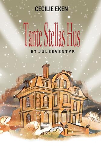 Cecilie Eken: Tante Stellas hus : et juleeventyr