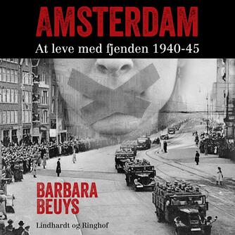 Barbara Beuys: Amsterdam : at leve med fjenden 1940-45