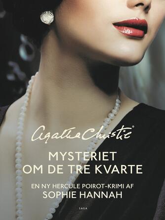 Sophie Hannah: Mysteriet om de tre kvarte : en ny Hercule Poirot krimi